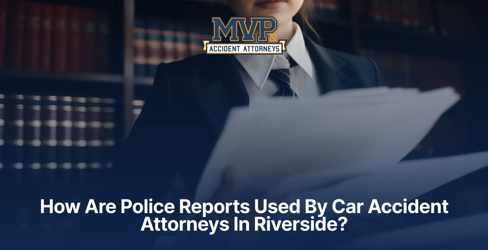 How Are Police Reports Used By Car Accident Attorneys In Riverside?