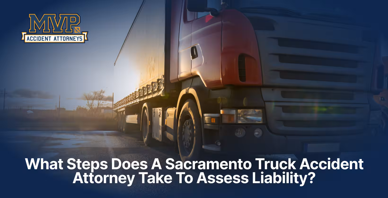 Sacramento Truck Accident Attorney - Assess Liability