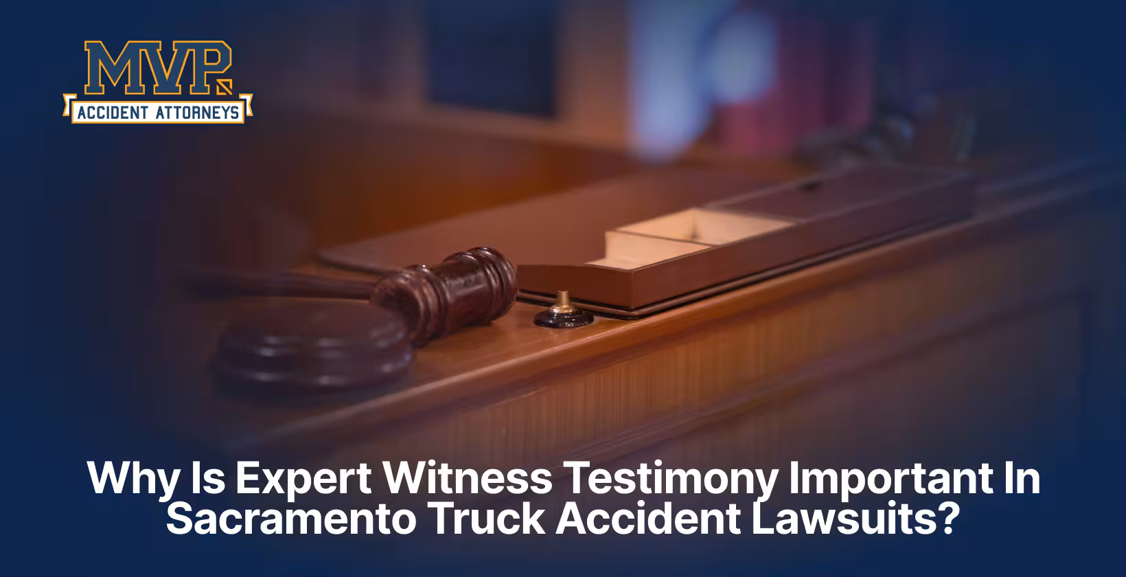 Sacramento Truck Accident Attorney - Expert Witness Testimony