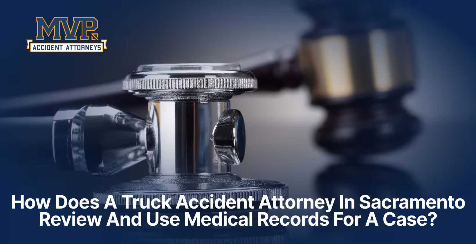 Sacramento Truck Accident Attorney - Medical Records