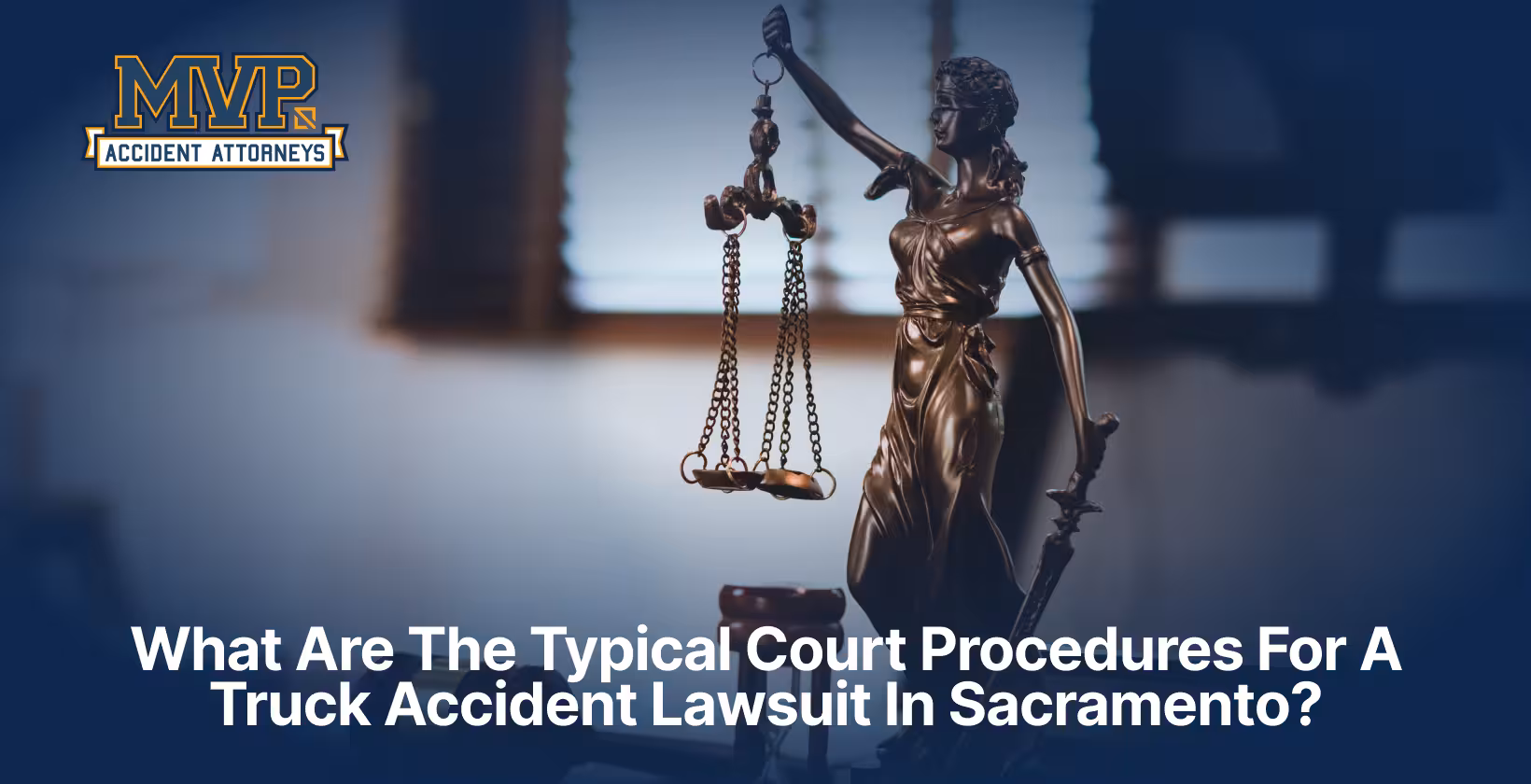 Sacramento Truck Accident Attorney - Typical Court Procedures