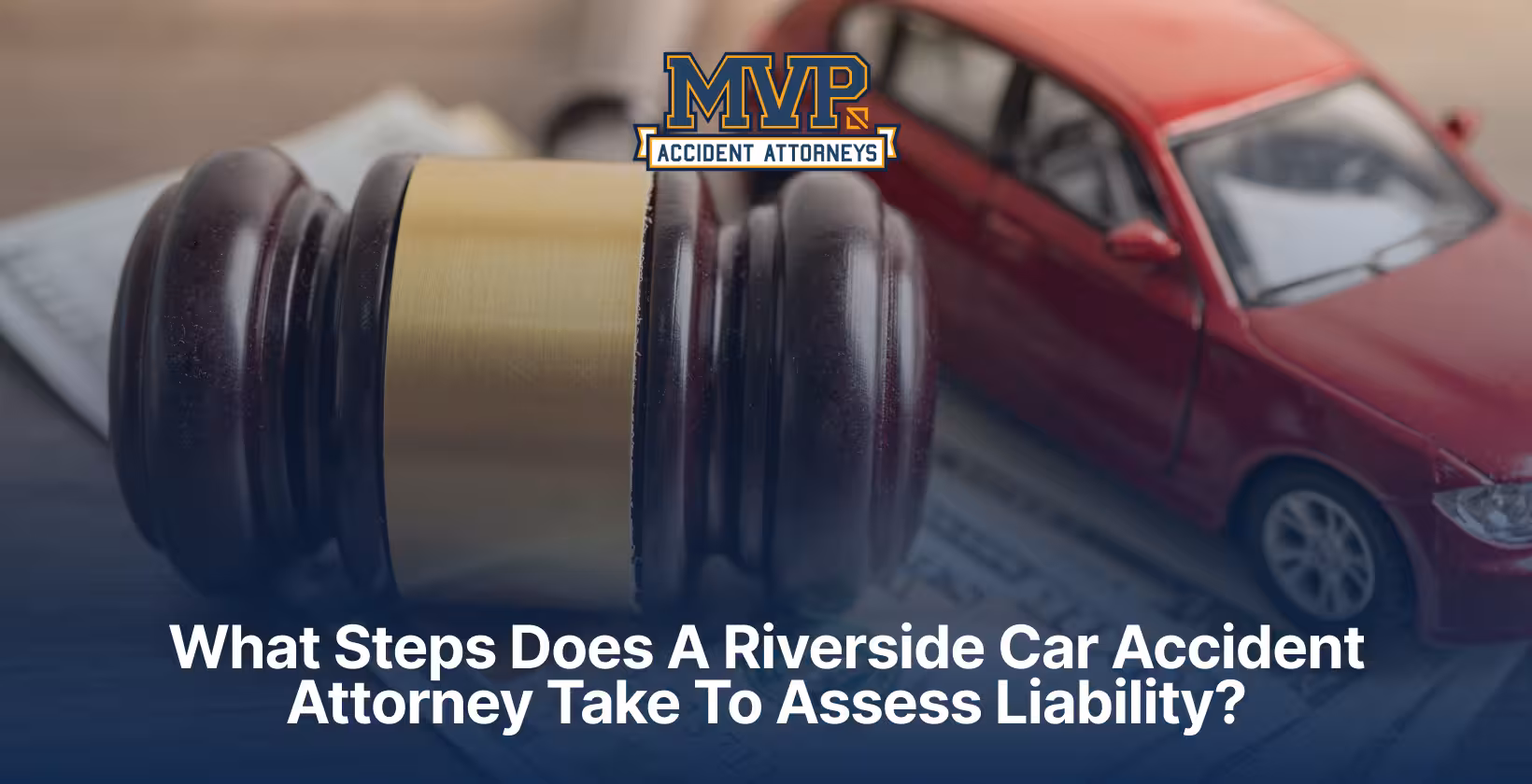 What Steps Does A Riverside Car Accident Attorney Take To Assess Liability?