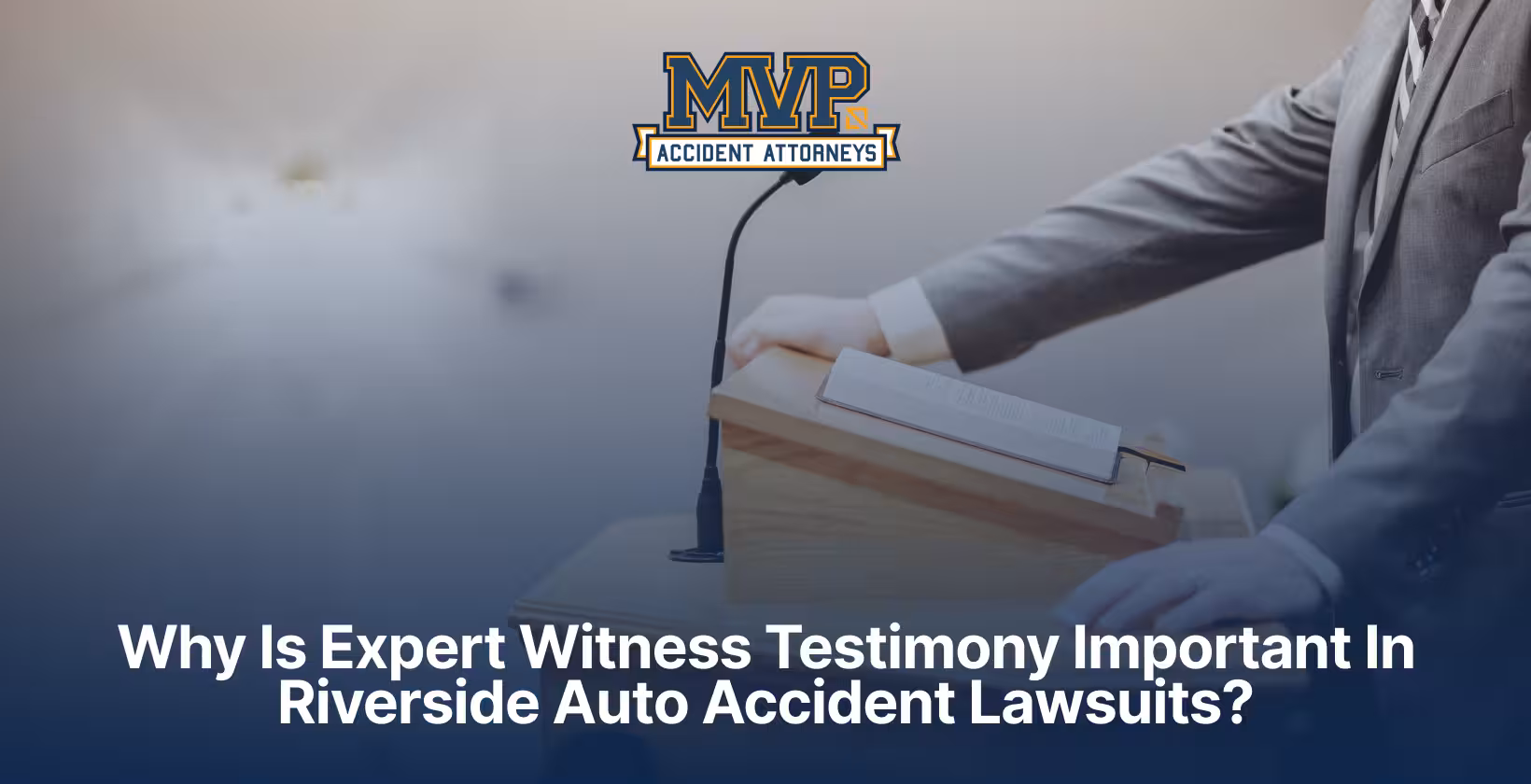 Why Is Expert Witness Testimony Important In Riverside Auto Accident Lawsuits?